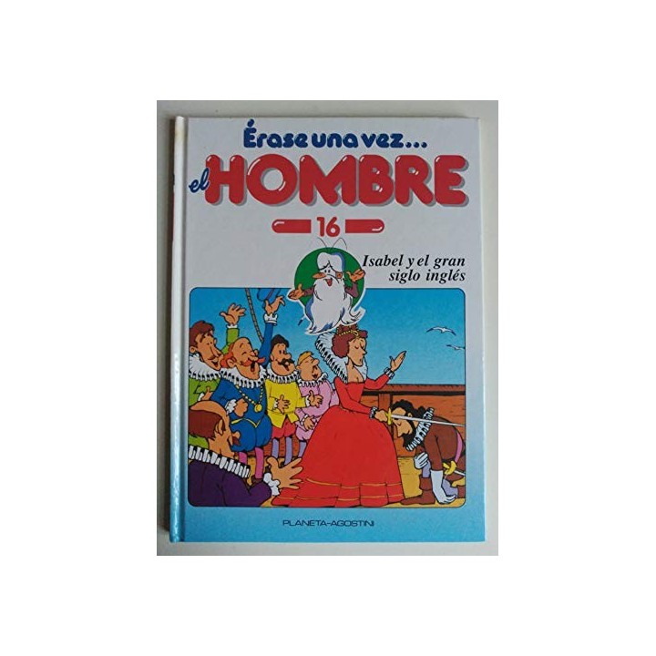 Érase Una Vez El Hombre 16: Isabel y el gran siglo inglés
